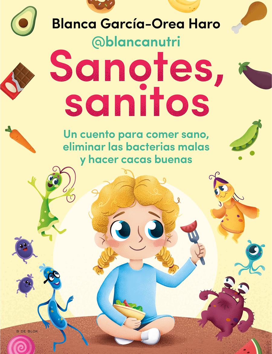 SANOTES, SANITOS : UN CUENTO PARA COMER SANO, ELIMINAR LAS BACTERIAS MALAS Y HACER CACAS BUENAS | 9788418054402 | GARCÍA-OREA HARO (@BLANCANUTRI), BLANCA
