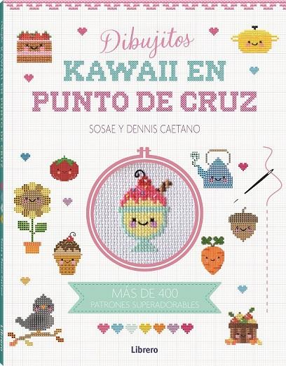 KAWAII DIBUJITOS EN PUNTO DE CRUZ | 9788411540315 | CAETANO, SOSAE Y DENNIS