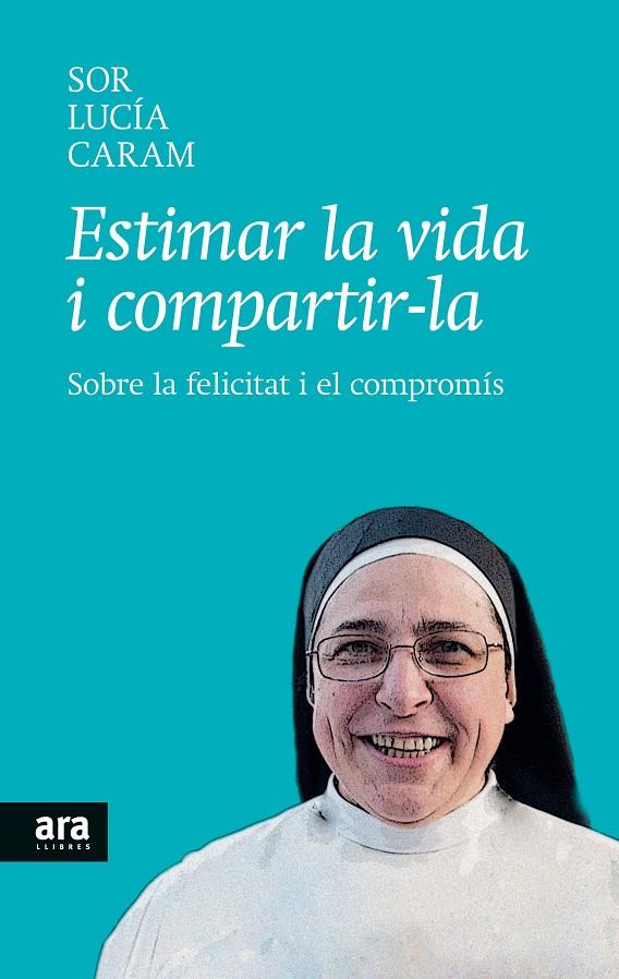 ESTIMAR LA VIDA I COMPARTIRLA | 9788416154104 | CARA, SOR LUCIA