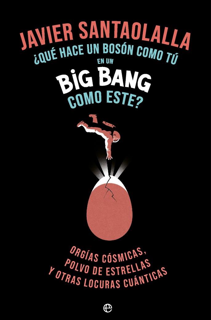 QUE HACE UN BOSSON COMO TU EN UN BIG BANG COMO ESTE? | 9788410943933 | SANTAOLALLA CAMINO, JAVIER