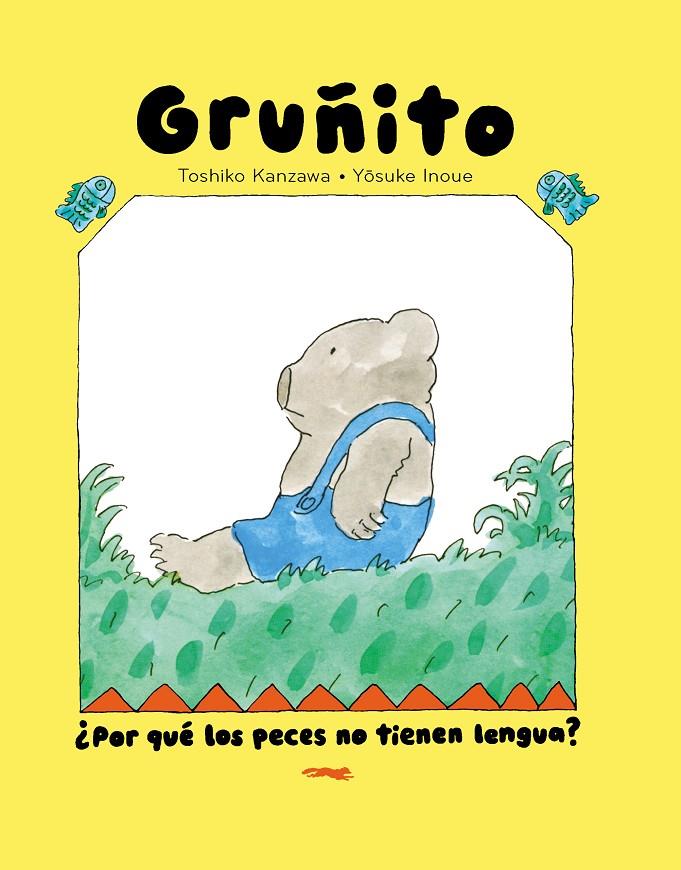 OSO GRUÑITO. ¿POR QUÉ LOS PECES NO TIENEN LENGUA? | 9791399040166 | KANZAWA, TOSHIKO ; INOUE, YOSUKE