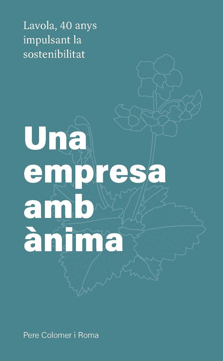 UNA EMPRESA AMB ÀNIMA : LAVOLA, 40 ANYS IMPULSANT LA SOSTENIBILITAT | 9788497667852 | COLOMER ROMA, PERE