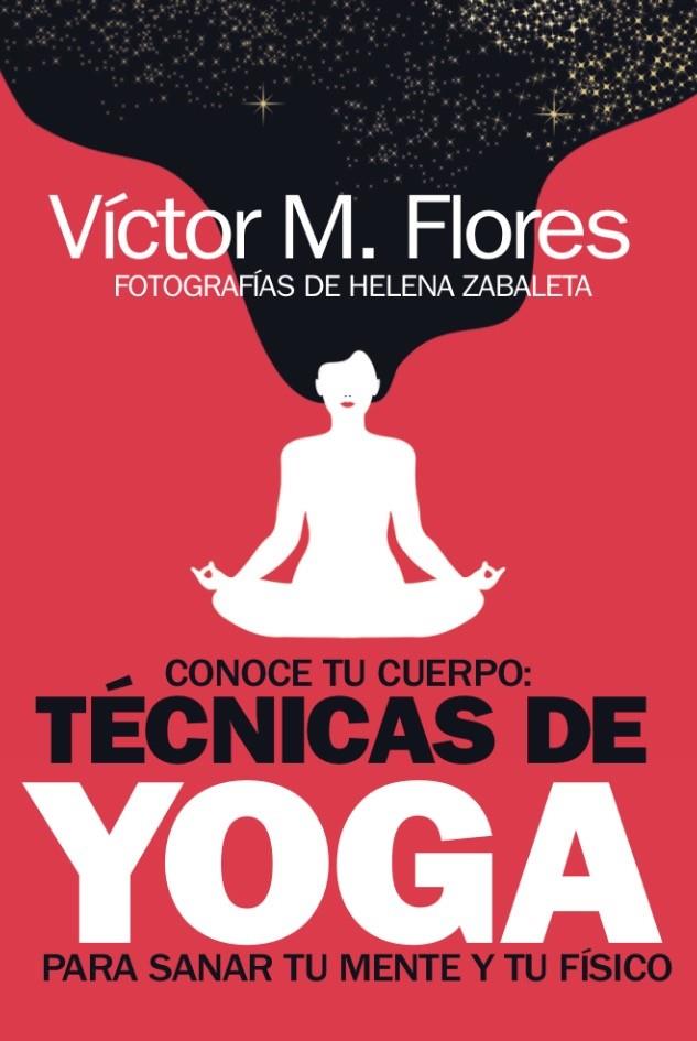 TECNICAS DE YOGA PARA SANAR TU MENTE Y TU FISICO | 9788417828646 | FLORES, VICTOR M.