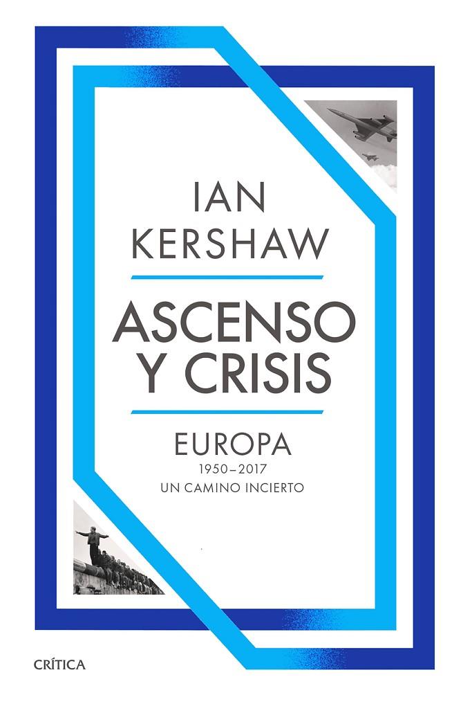 ASCENSO Y CRISIS : EUROPA 1950-2017 | 9788491998402 | KERSHAW, IAN