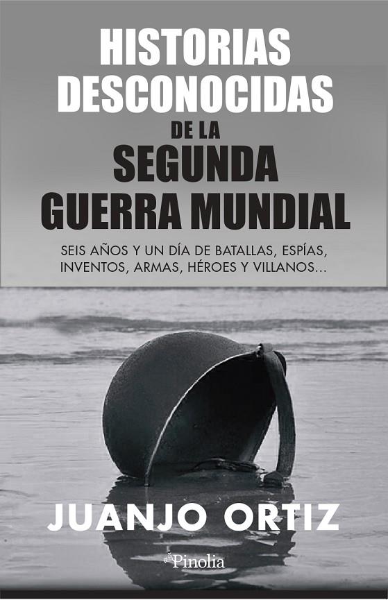 HISTORIAS DESCONOCIDAS DE LA SEGUNDA GUERRA MUNDIAL | 9788418965449 | ORTIZ, JUANJO 