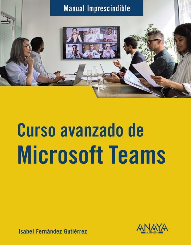 CURSO AVANZADO DE MICROSOFT TEAMS | 9788441547490 | FERNÁNDEZ GUTIÉRREZ, ISABEL