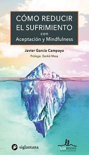 COMO REDUCIR EL SUFRIMIENTO CON ACEPTACION Y MINDFULNESS | 9788416574834 | GARCIA CAMPAYO, JAVIER