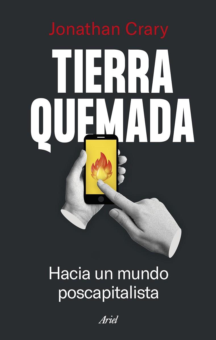TIERRA QUEMADA : HACIA UN MUNDO POSCAPITALISTA | 9788434435841 | CRARY, JONATHAN