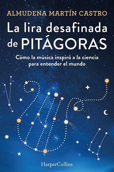 LIRA DESAFINADA DE PITÁGORAS : CÓMO LA MÚSICA INSPIRÓ A LA CIENCIA PARA ENTENDER EL MUNDO | 9788491397366 | MARTÍN CASTRO, ALMUDENA