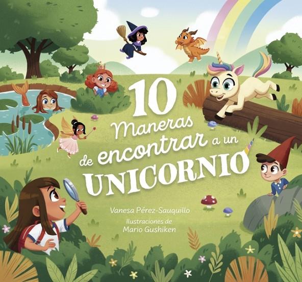 10 MANERAS DE ENCONTRAR A UN UNICORNIO | 9788448870294 | PÉREZ-SAUQUILLO, VANESA ; GUSHIKEN, MARIO