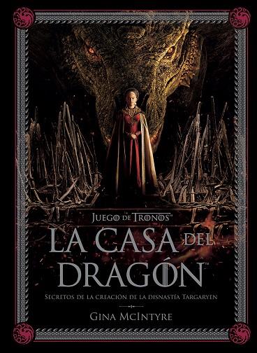 JUEGO DE TRONOS : LA CASA DEL DRAGÓN. SECRETOS DE LA CREACIÓN DE LA DINASTÍA TARGARYEN | 9788467964004 | MCINTYRE, GINA