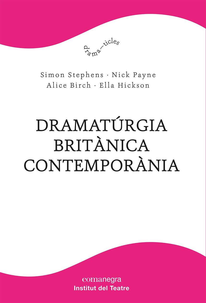 DRAMATÚRGIA BRITÀNICA CONTEMPORÀNIA | 9788418857904 | STEPHENS, SIMON/PAYNE, NICK ; BIRCH, ALICE ; HICKSON, ELLA