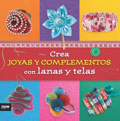 CREA JOYAS Y COMPLEMENTOS CON LANAS Y TELAS | 9788416245291 | PIQUERES LOPEZ, ESTHER
