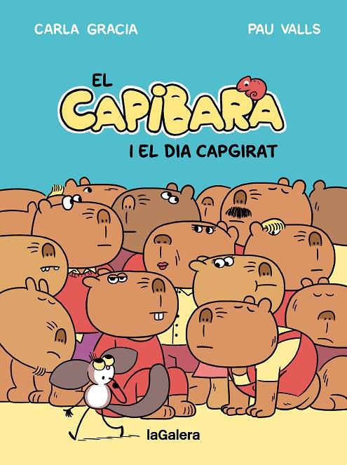 CAPIBARA I EL DIA CAPGIRAT, EL | 9788424677794 | GRACIA MERCADÉ, CARLA ; VALLS PÉREZ, PAU
