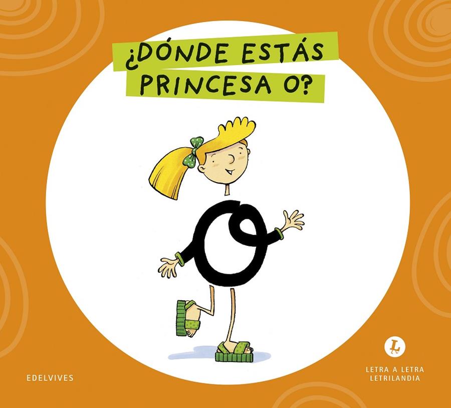 LETRA A LETRA LETRILANDIA : ¿DÓNDE ESTÁS, PRINCESA O? | 9788414071557