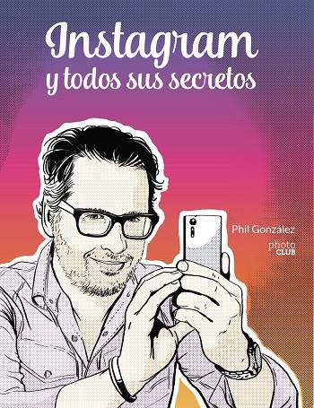 INSTAGRAM Y TODOS SUS SECRETOS | 9788441543096 | GONZALEZ, PHIL