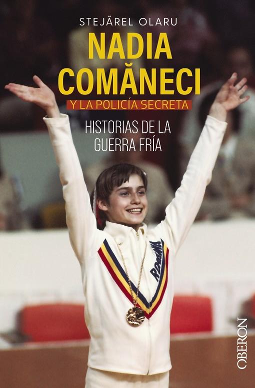 NADIA COMANECI Y LA POLICÍA SECRETA : HISTORIAS DE LA GUERRA FRÍA | 9788441548220 | STEJAREL, OLARU