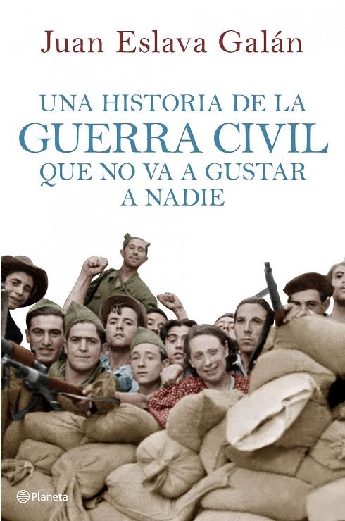 UNA HISTORIA DE LA GUERRA CIVIL QUE NO VA A GUSTAR A NADIE | 9788408107156 | ESLAVA GALAN, ENRIQUE