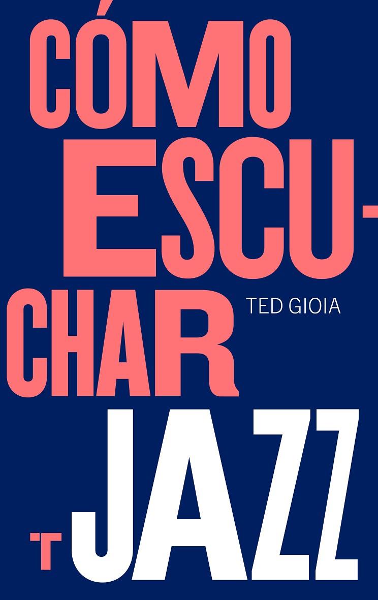 COMO ESCUCHAR JAZZ | 9788417866617 | GIOIA, TED