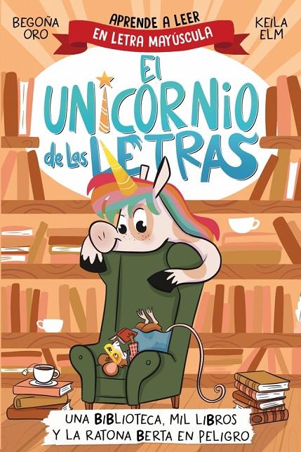 UNICORNIO DE LAS LETRAS 3 : UNA BIBLIOTECA, MIL LIBROS Y LA RATONA BERTA EN PELIGRO | 9788448869359 | ORO, BEGOÑA