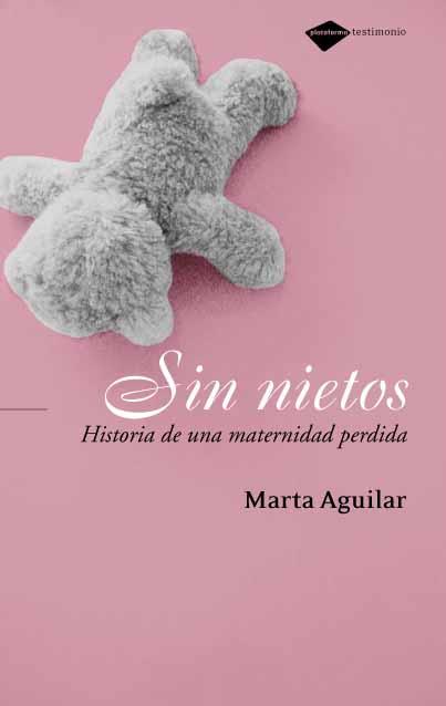SIN NIETOS : HISTORIA DE UNA MATERNIDAD PERDIDA | 9788496981188 | AGUILAR, MARTA
