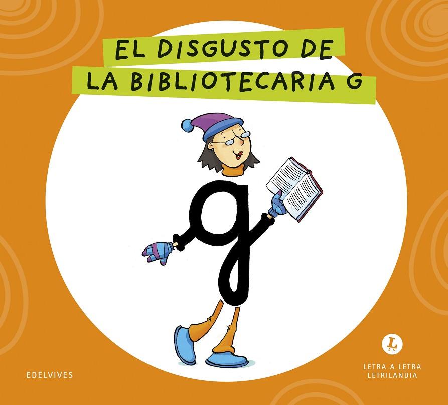 LETRA A LETRA LETRILANDIA : EL DISGUSTO DE LA BIBLIOTECARIA G | 9788414071748