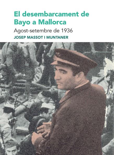 DESEMBARCAMENT DE BAYO A MALLORCA, EL :  AGOST-SETEMBRE DE 1936 | 9788491914174 | MASSOT I MUNTANER, JOSEP