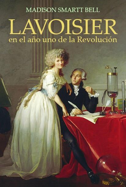 LAVOISIER EN EL AÑO UNO DE LA REVOLUCIÓN | 9788495348296 | SMARTT BELL, MADISON