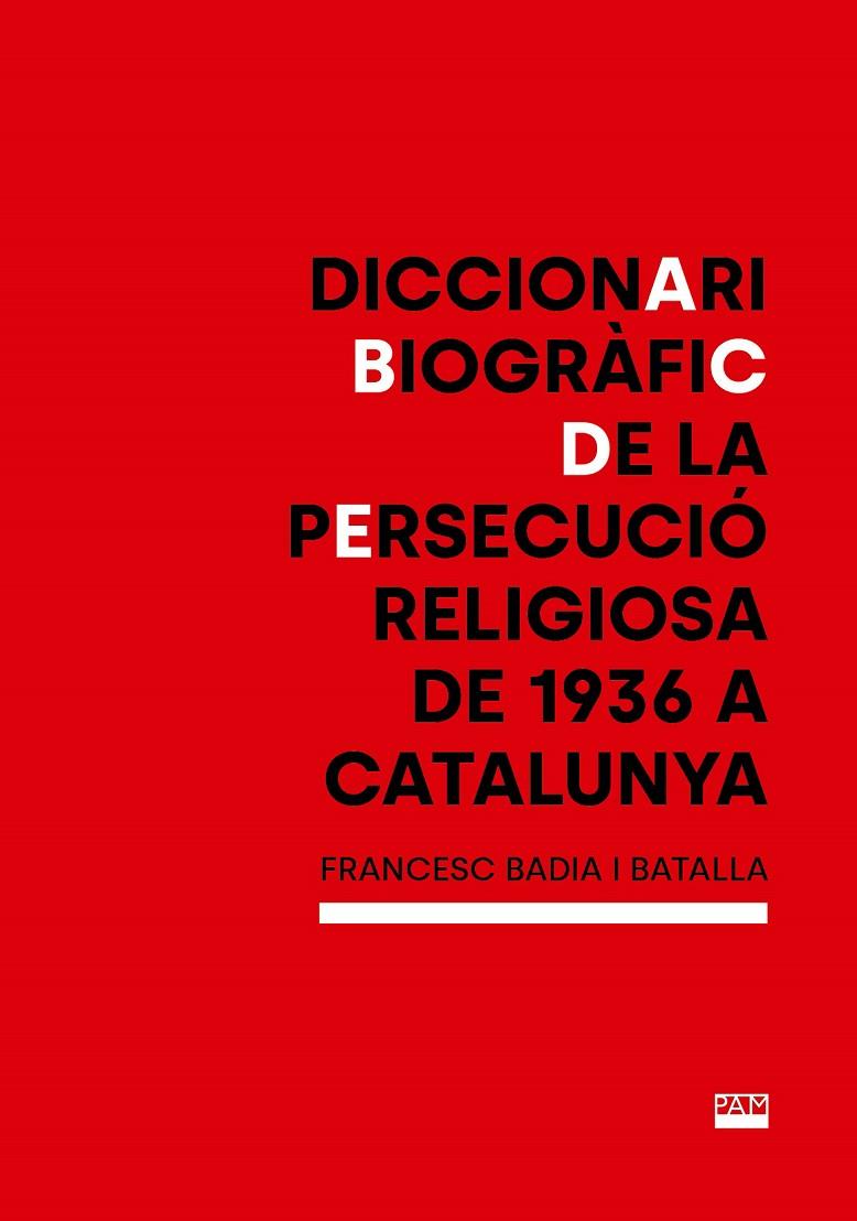 DICCIONARI BIOGRÀFIC DE LA PERSECUCIÓ RELIGIOSA DE 1936 A CATALUNYA | 9788491913764 | BADIA I BATALLA, FRANCESC
