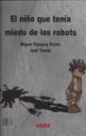 NIÑO QUE TENIA MIEDO DE LOS ROBOTS ; ROBOT QUE TENIA MIEDO D | 9788423683727 | VAZQUEZ FREIRE, MIGUEL ; TOMAS, JOSE