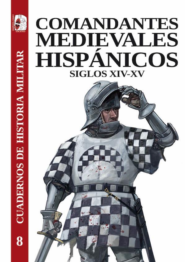 COMANDANTES MEDIEVALES HISPÁNICOS. SIGLOS XIV-XV | 9788412716689 | FERNÁNDEZ DE LARREA ROJAS, JON ANDONI/ARIAS GUILLÉN, FERNANDO/LÓPEZ FERNÁNDEZ, MANUEL/JUNYENT MOLINS