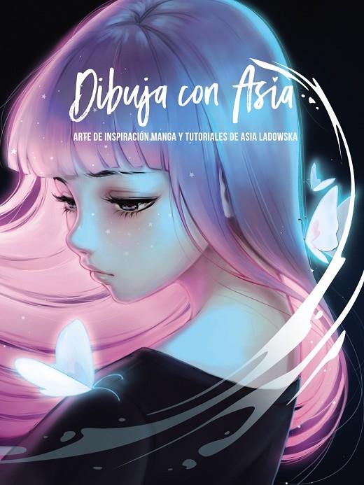 DIBUJA CON ASIA : ARTE DE INSPIRACION MANGA Y TUTORIALES DE ASIA LADOWSKA | 9788441543324 | LADOWSKA, ASIA