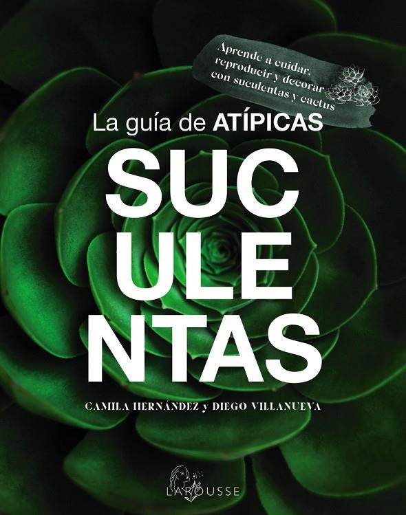GUÍA DE ATÍPICAS SUCULENTAS, LA | 9788419436603 | HERNÁNDEZ, CAMILA ; VILLANUEVA, DIEGO
