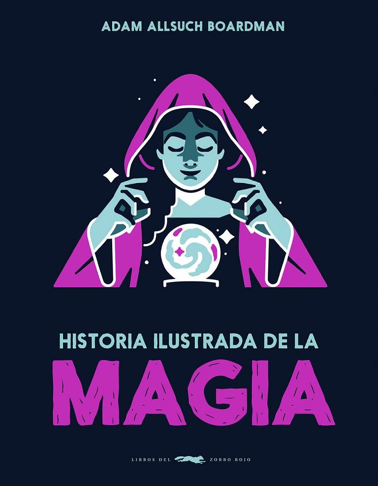 HISTORIA ILUSTRADA DE LA MAGIA | 9791399153323 | BOARDMAN, ADAM ALLSUCH
