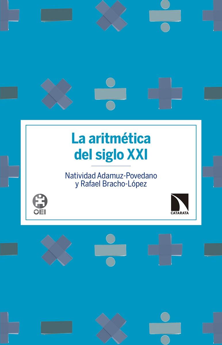 LA ARITMÉTICA DEL SIGLO XXI | 9788490972601 | ADAMUZ POVEDANO, NATIVIDAD/BRACHO LÓPEZ, RAFAEL