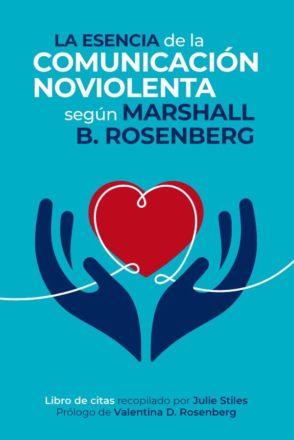 ESENCIA DE LA COMUNICACIÓN NOVIOLENTA, LA | 9788412666472 | ROSENBERG, MARSHALL B.