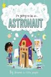 I'M GOING TO BE AN...ASTRONAUT | 9781800222595
