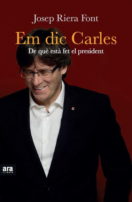 EM DIC CARLES : DE QUE ESTA FET EL PRESIDENT | 9788416154524 | RIERA FONT, JOSEP
