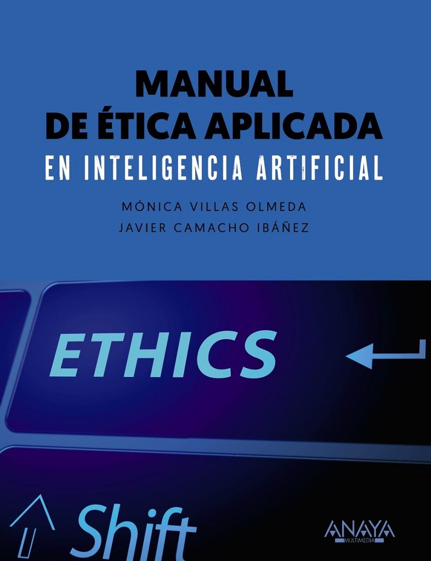 MANUAL DE ÉTICA APLICADA EN INTELIGENCIA ARTIFICIAL | 9788441545953 | VILLAS OLMEDA, MÓNICA ; CAMACHO IBÁNEZ, JAVIER