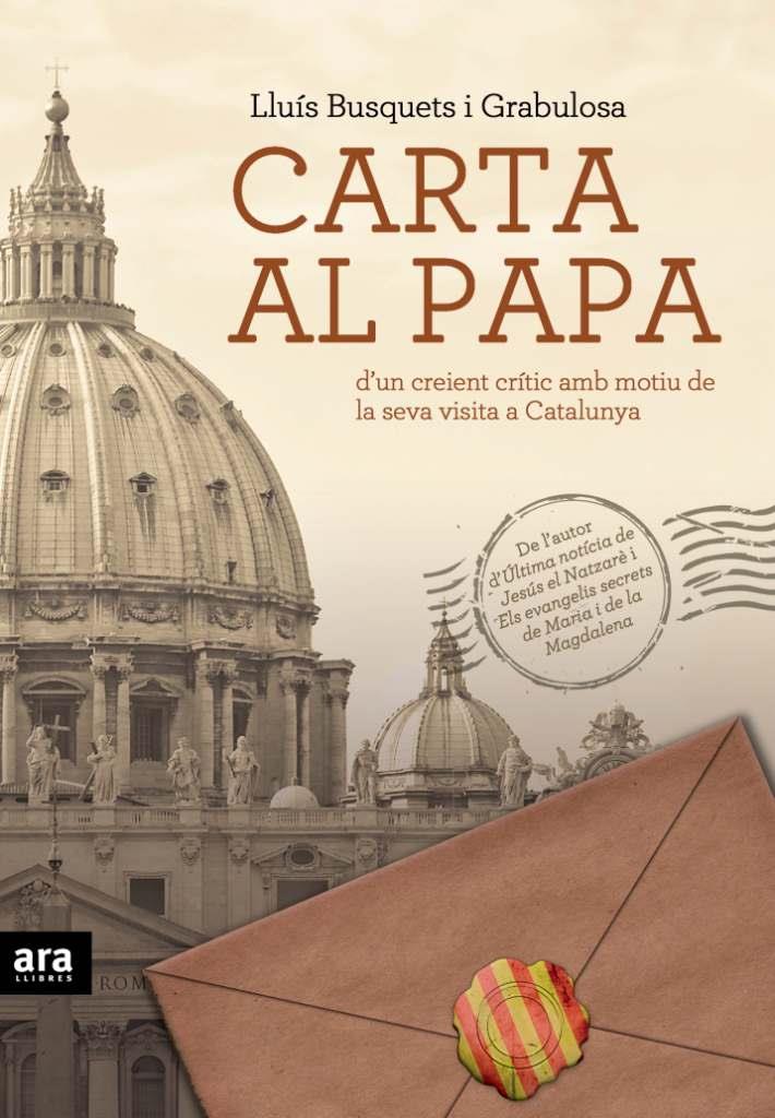 CARTA AL PAPA D'UN CREIENT CRITIC AMB MOTIU VISITA A CATALUN | 9788492907069 | BUSQUESTS I GRABULOSA, LLUIS
