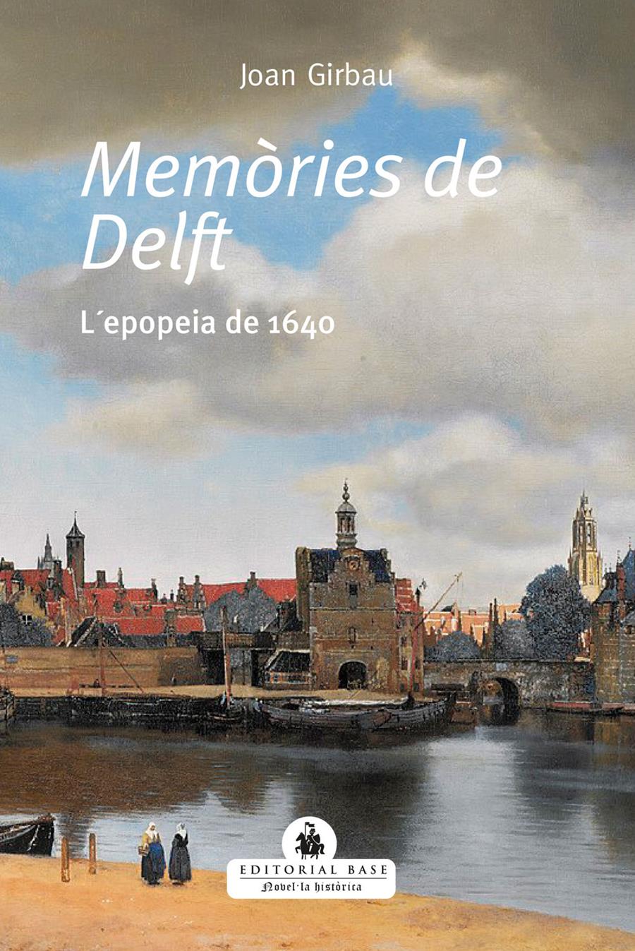 MEMÒRIES DE DELFT. L'EPOPEIA DE 1640 | 9788418434495 | GIRBAUI BADÓ, JOAN