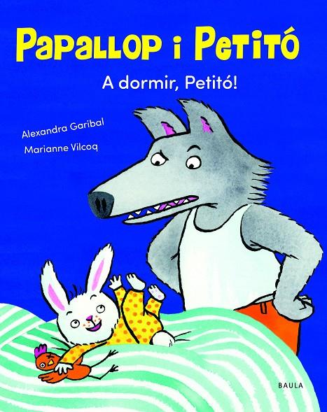 A DORMIR, PETITÓ! | 9788447949120 | GARIBAL, ALEXANDRA ; VILCOQ, MARIANNE