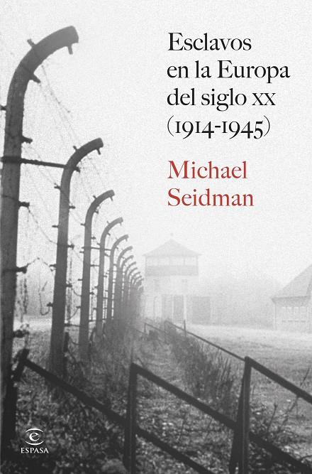 ESCLAVOS EN LA EUROPA DEL SIGLO XX (1914-1945) | 9788467080377 | SEIDMAN, MICHAEL
