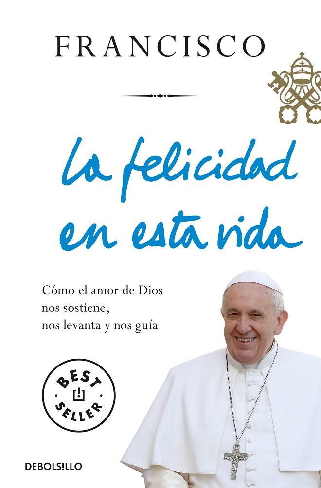 FELICIDAD EN ESTA VIDA, LA | 9788466348065 | PAPA FRANCISCO