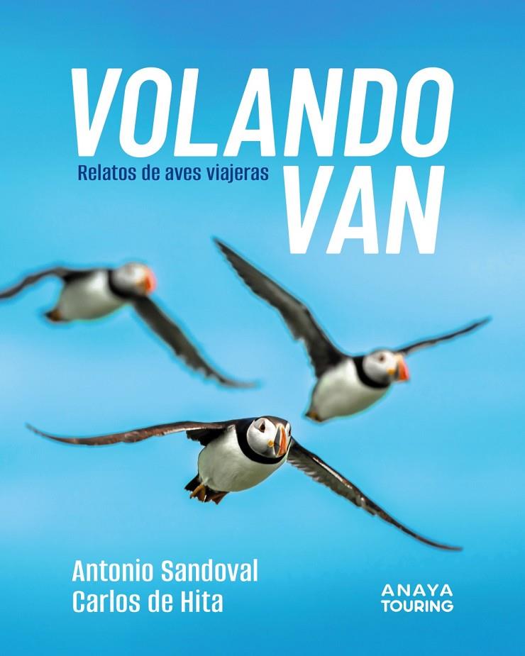 VOLANDO VAN : RELATOS DE AVES VIAJERAS | 9788491589303 | SANDOVAL REY, ANTONIO JUAN ; HITA MORENO, CARLOS DE