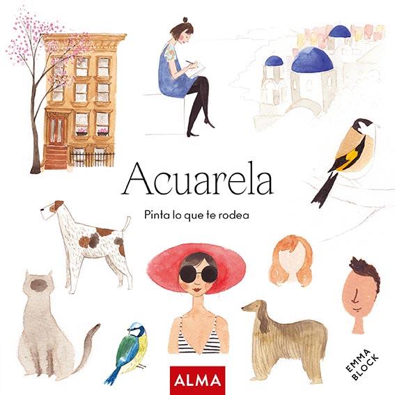 ACUARELA :  PINTA LO QUE TE RODEA (COL. HOBBIES) | 9788418933172 | BLOCK, EMMA