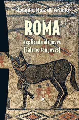 ROMA EXPLICADA ALS JOVES I NO TAN JOVES | 9788483309216 | RUIZ DE ARBULO, JOAQUIN