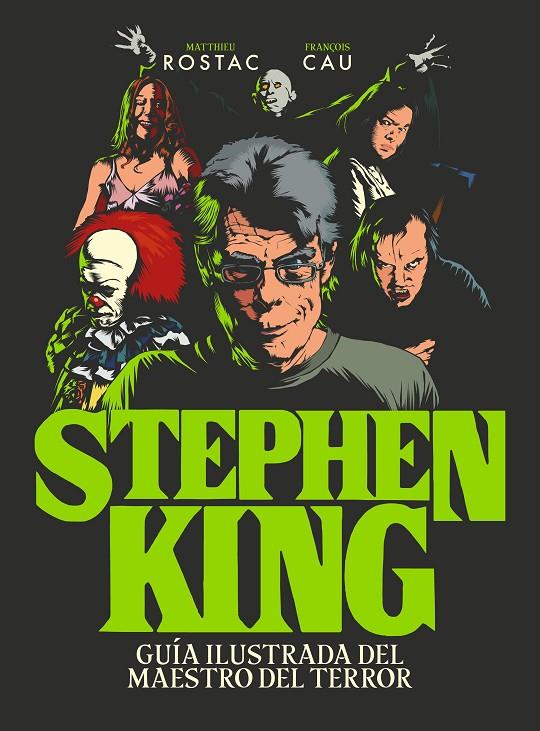 STEPHEN KING : GUIA ILUSTRADA DEL MAESTRO DEL TERROR | 9788418260247 | ROSTAC, MATTHIEU ; CAU, FRANÇOIS