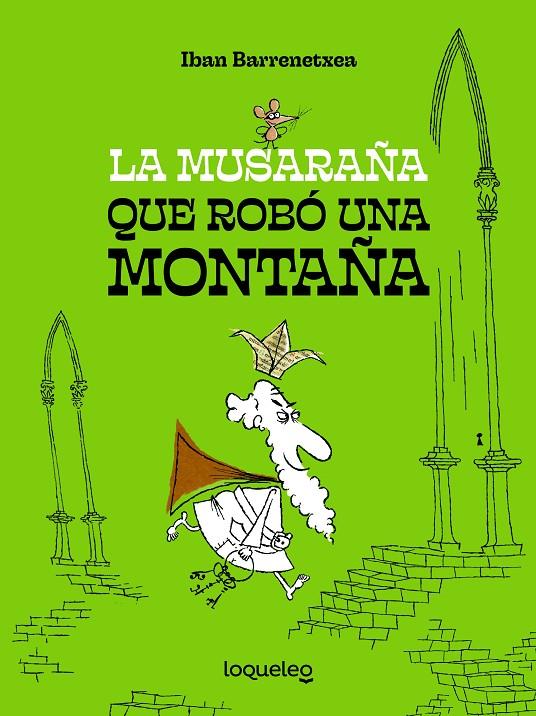 MUSARAÑA QUE ROBÓ UNA MONTAÑA, LA | 9788491225607 | BARRENETXEA, IBAN 