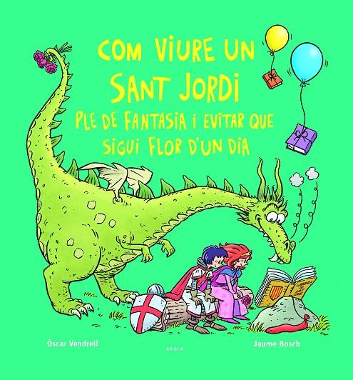 COM VIURE UN SANT JORDI PLE DE FANTASIA I EVITAR QUE SIGUI FLOR D'UN DIA | 9788447956234 | VENDRELL CORRONS, ÒSCAR ; BOSCH MARTÍNEZ, JAUME